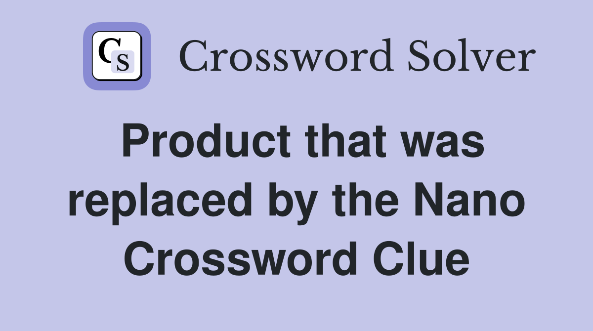 Product that was replaced by the Nano Crossword Clue
