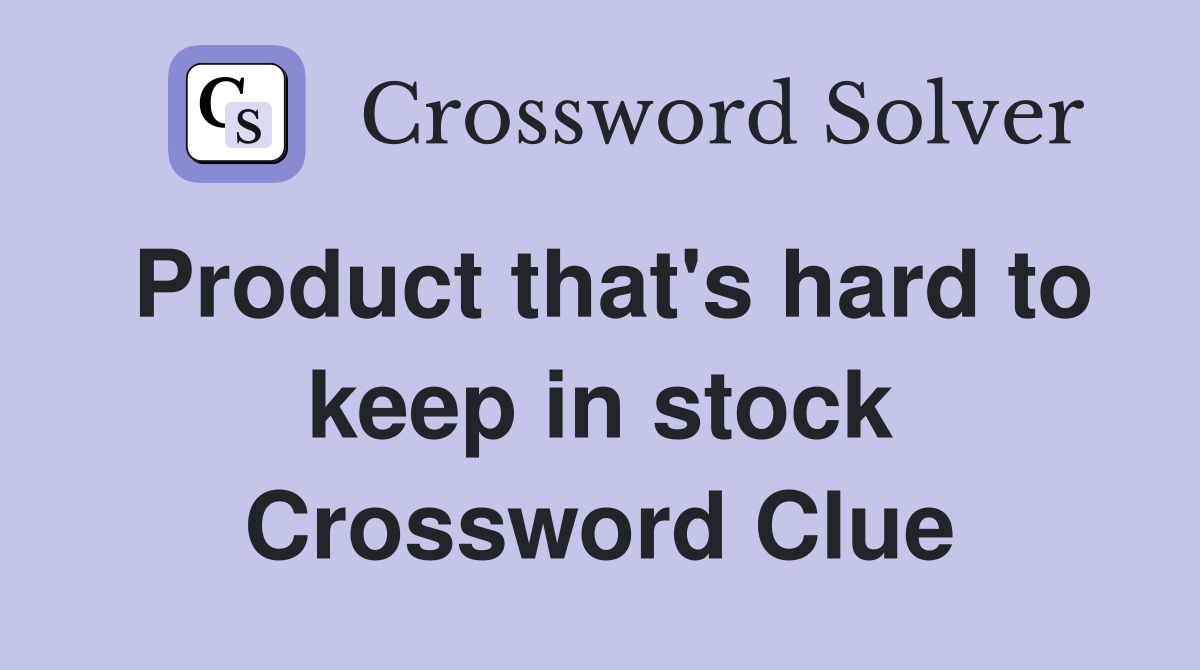 Product that's hard to keep in stock Crossword Clue
