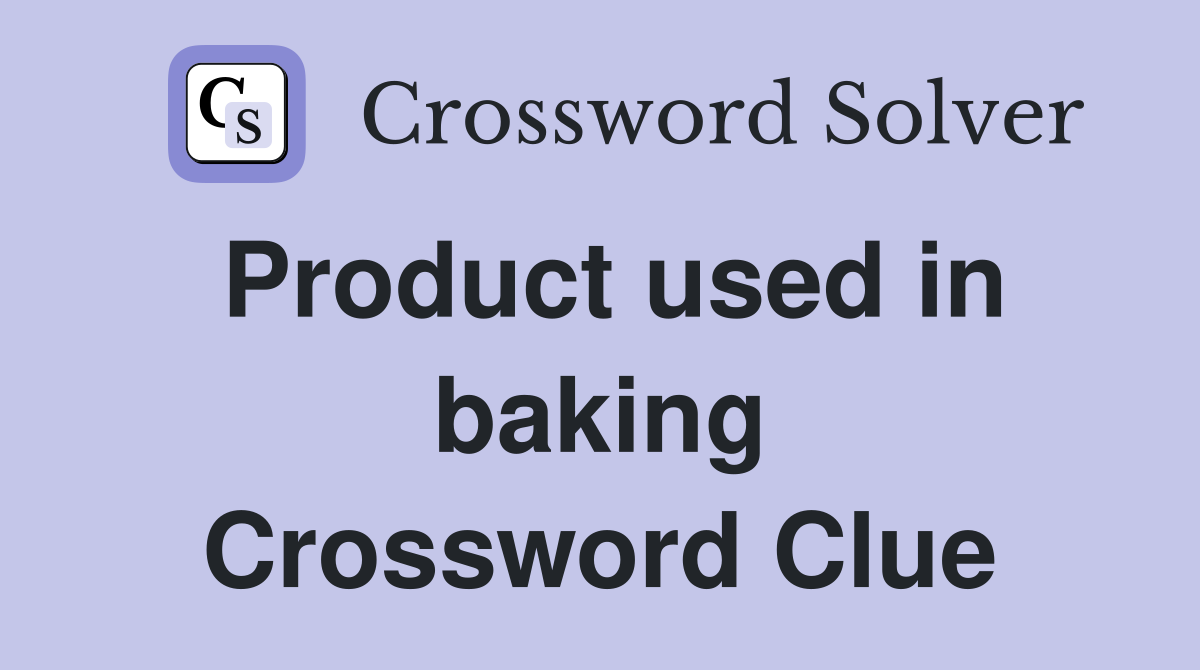 Product used in baking Crossword Clue