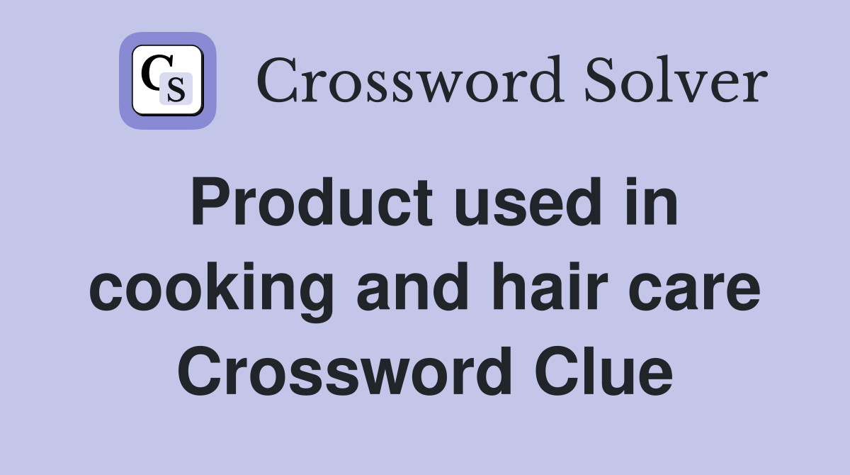 Product used in cooking and hair care Crossword Clue