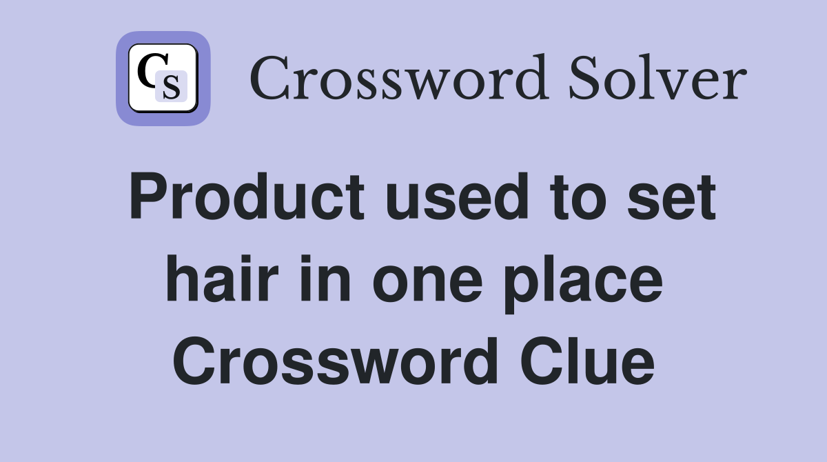 Product used to set hair in one place Crossword Clue