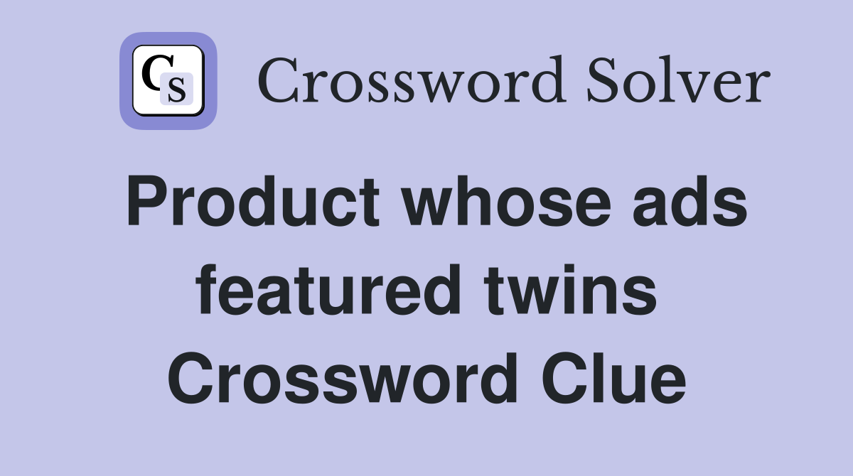 Product whose ads featured twins Crossword Clue