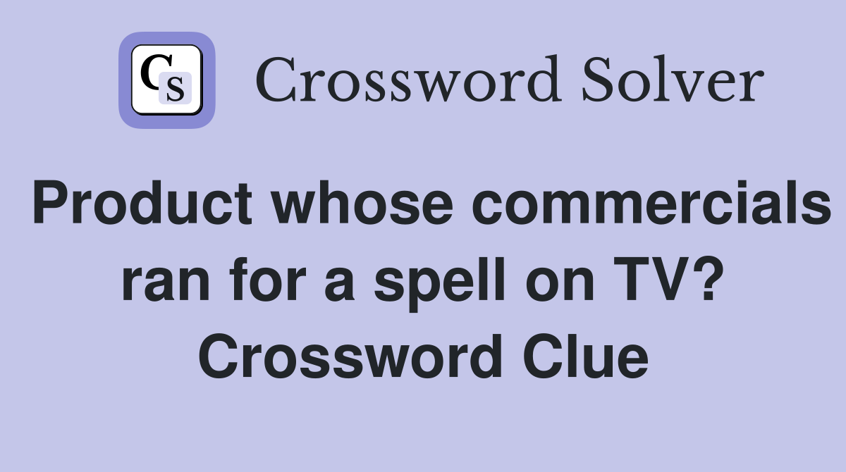 Product whose commercials ran for a spell on TV? Crossword Clue