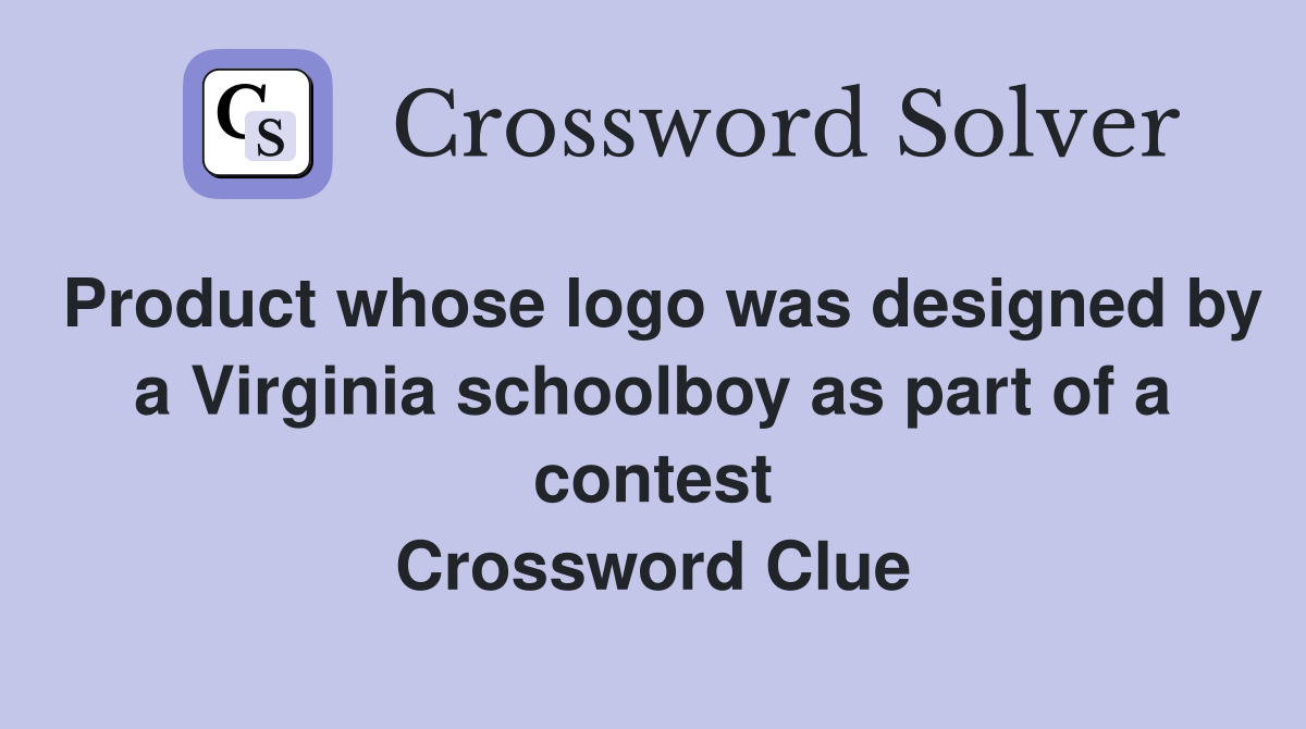 Product whose logo was designed by a Virginia schoolboy as part of a contest Crossword Clue