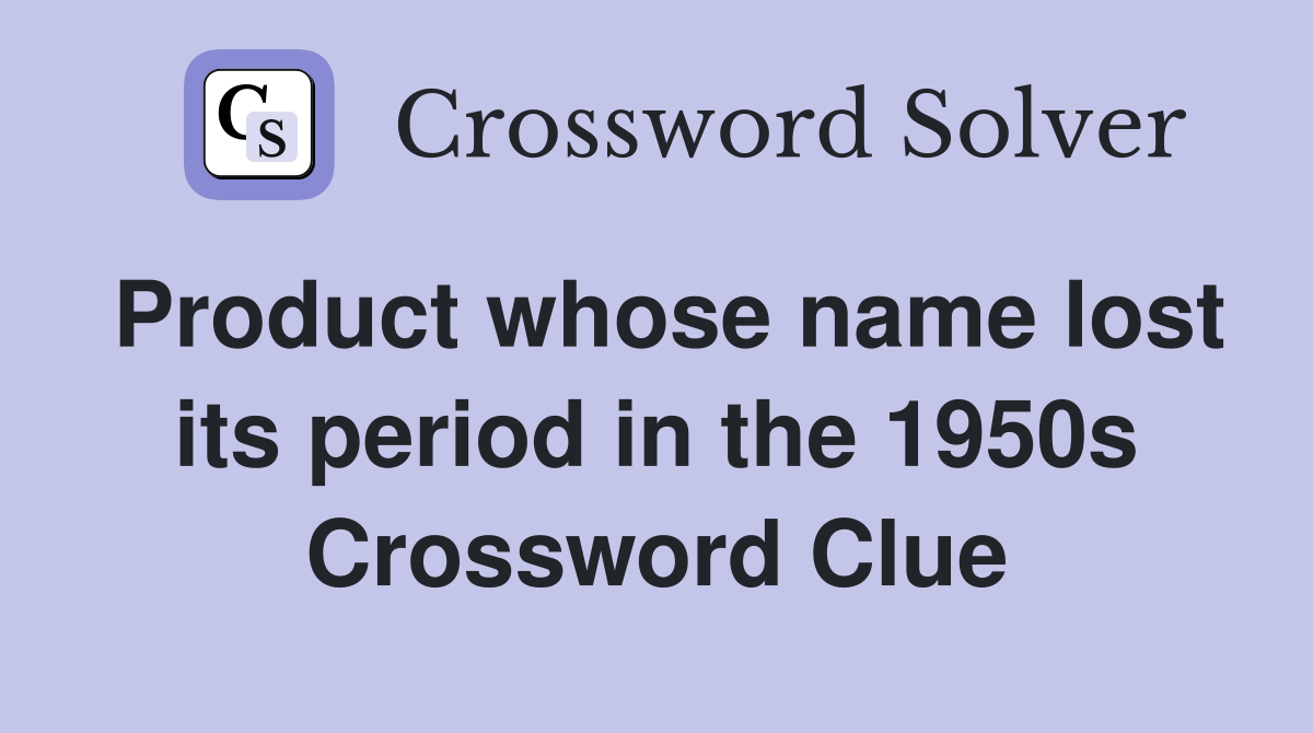 Product whose name lost its period in the 1950s Crossword Clue