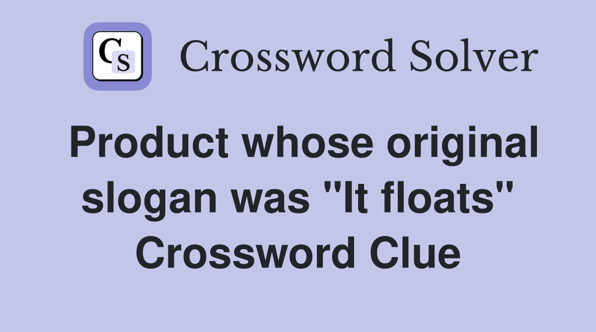 Product whose original slogan was "It floats" Crossword Clue