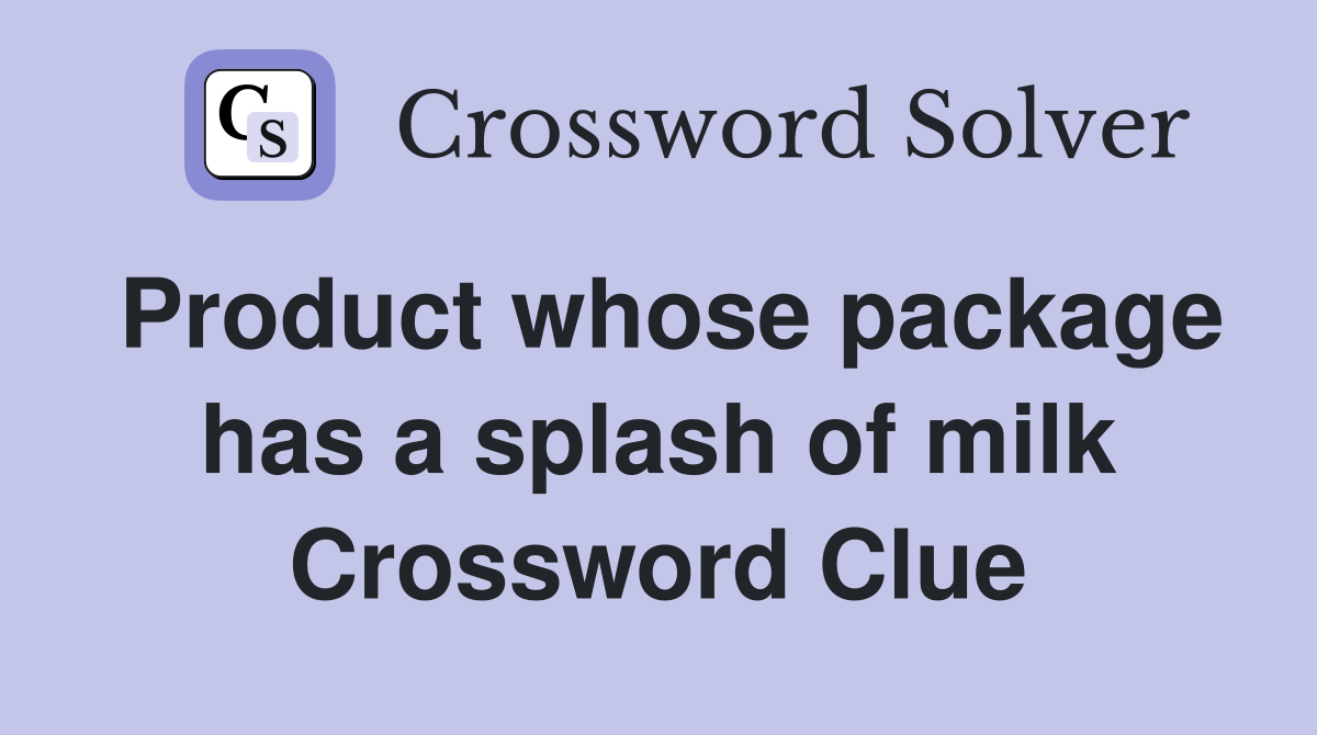 Product whose package has a splash of milk Crossword Clue