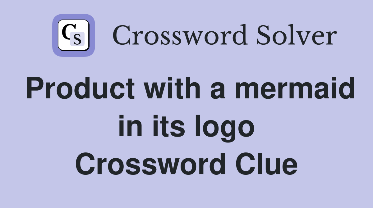 Product with a mermaid in its logo Crossword Clue