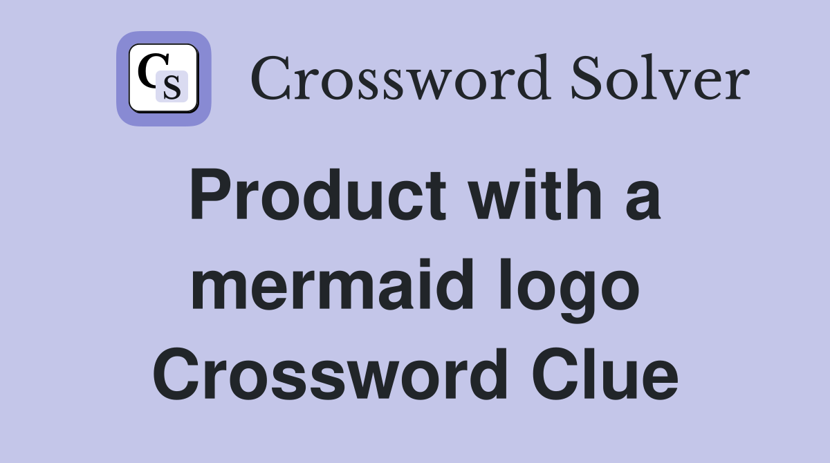 Product with a mermaid logo Crossword Clue