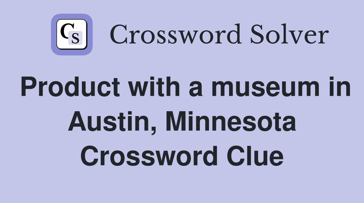 Product with a museum in Austin, Minnesota Crossword Clue