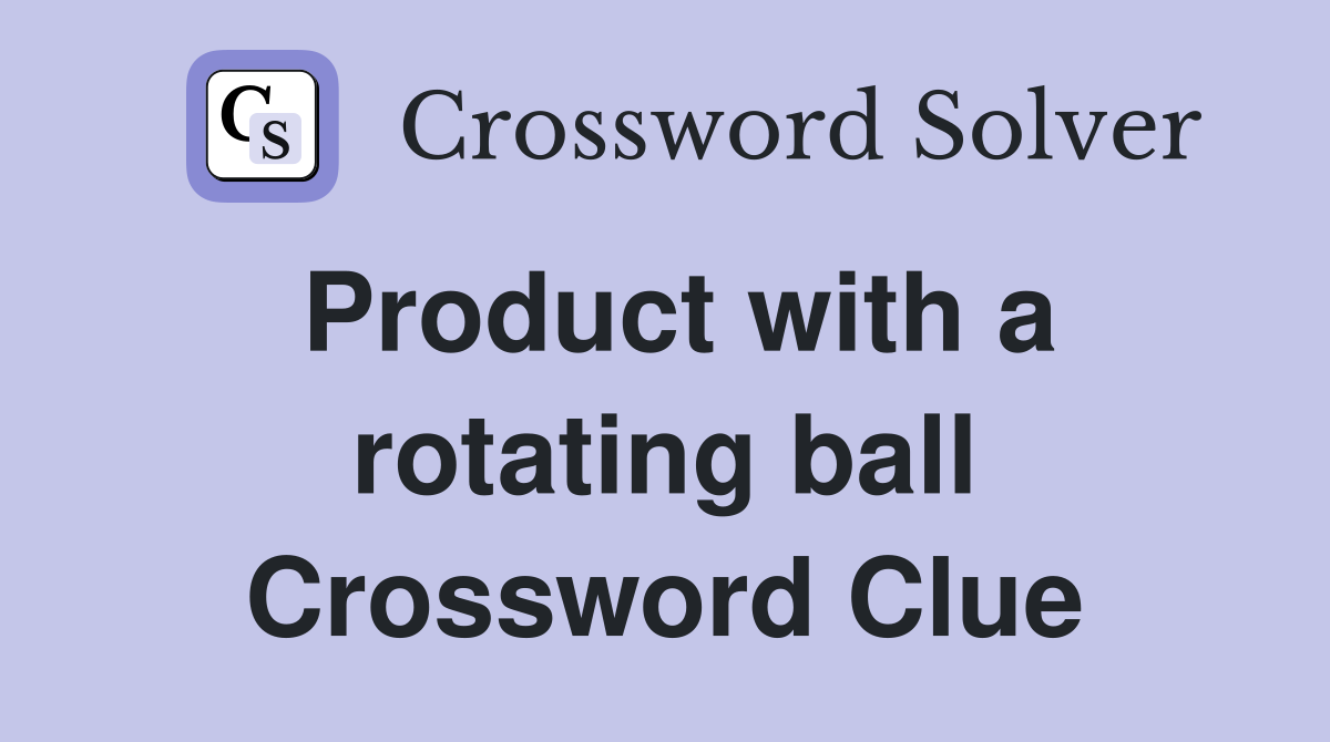 Product with a rotating ball Crossword Clue