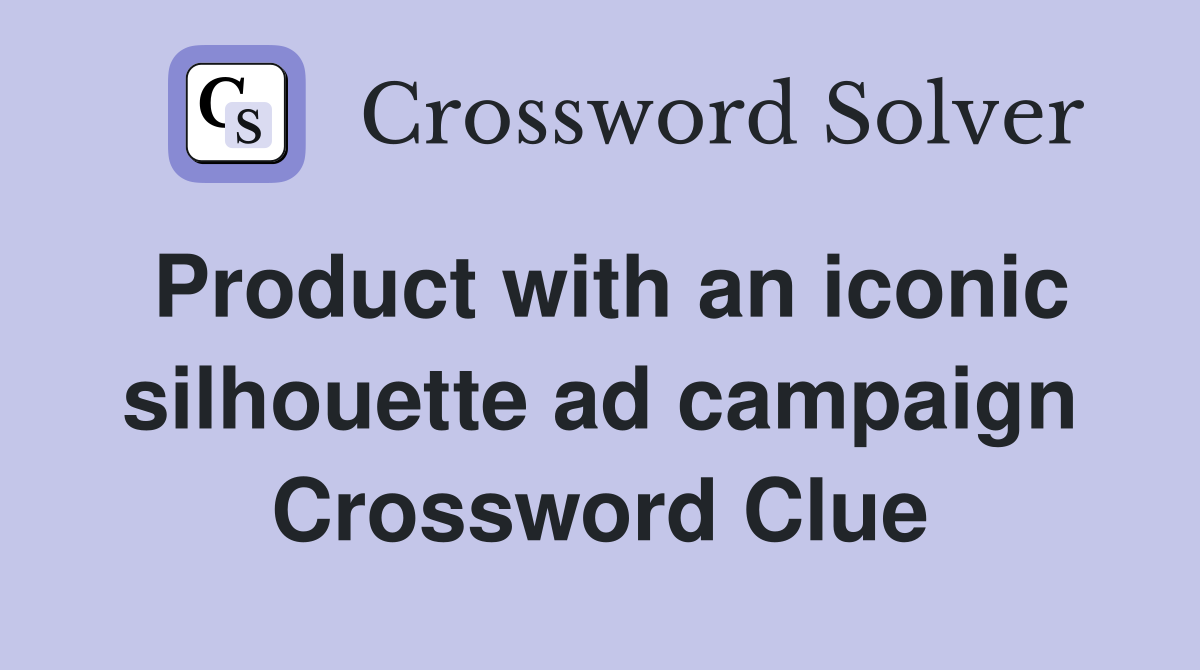 Product with an iconic silhouette ad campaign Crossword Clue