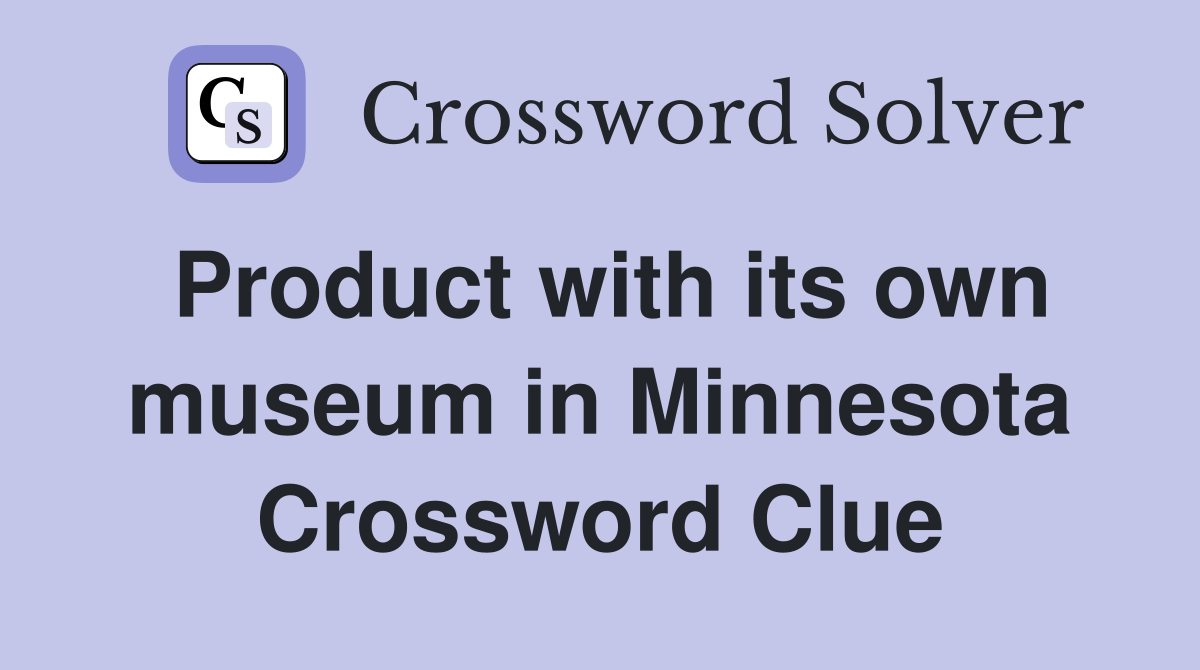 Product with its own museum in Minnesota Crossword Clue