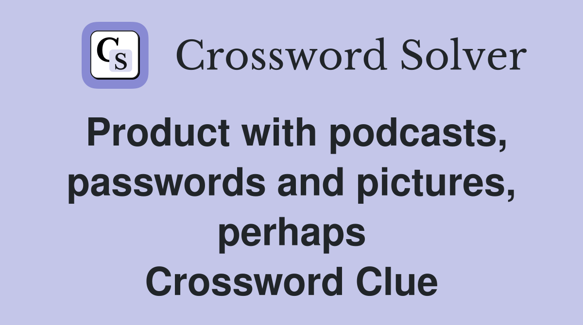 Product with podcasts, passwords and pictures, perhaps Crossword Clue