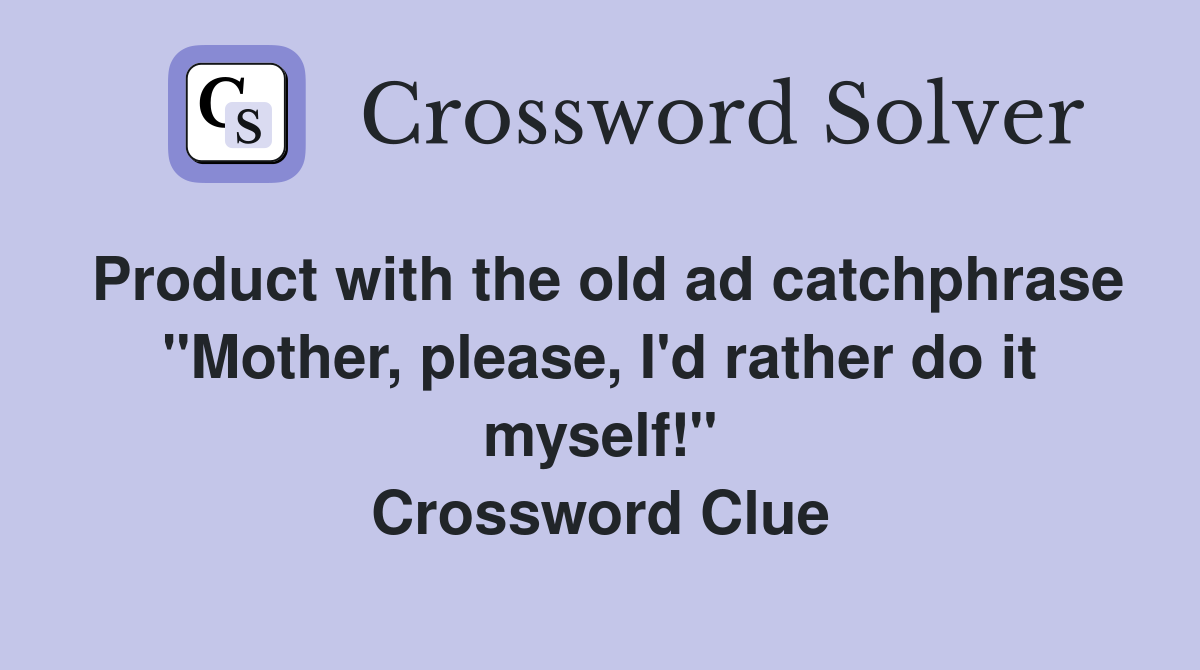 Product with the old ad catchphrase "Mother, please, I'd rather do it myself!" Crossword Clue