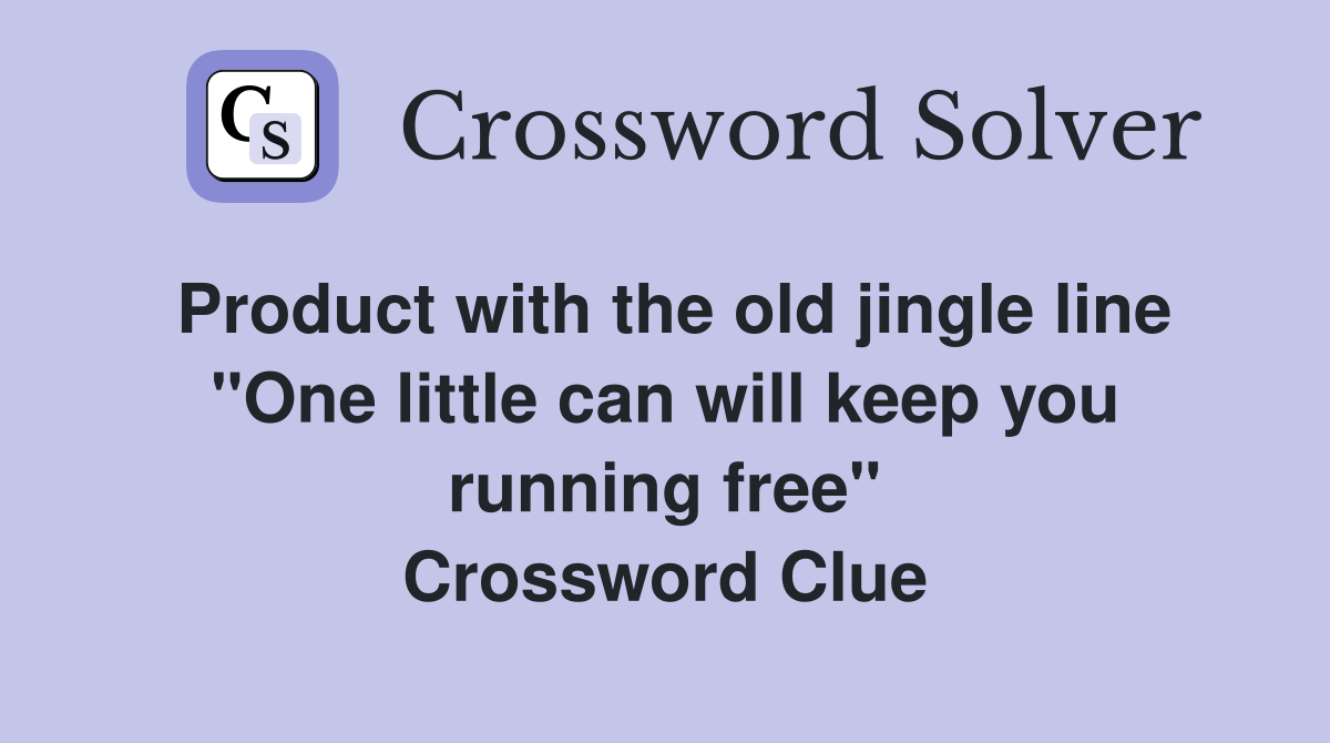 Product with the old jingle line "One little can will keep you running free" Crossword Clue