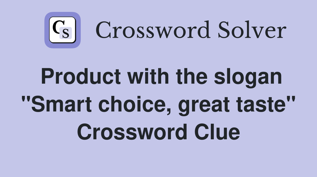 Product with the slogan "Smart choice, great taste" Crossword Clue