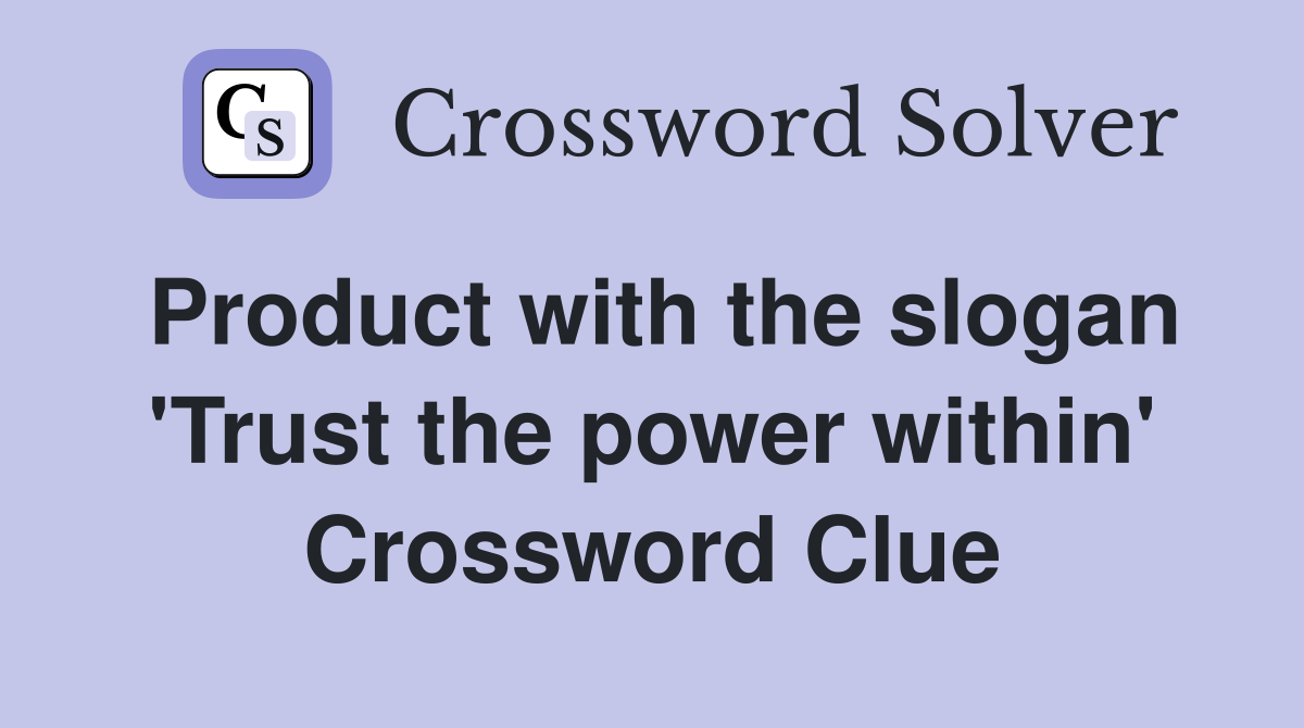 Product with the slogan 'Trust the power within' Crossword Clue