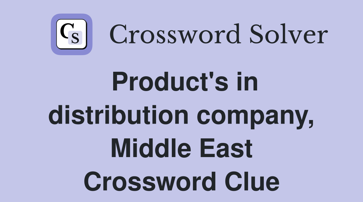 Product's in distribution company, Middle East Crossword Clue