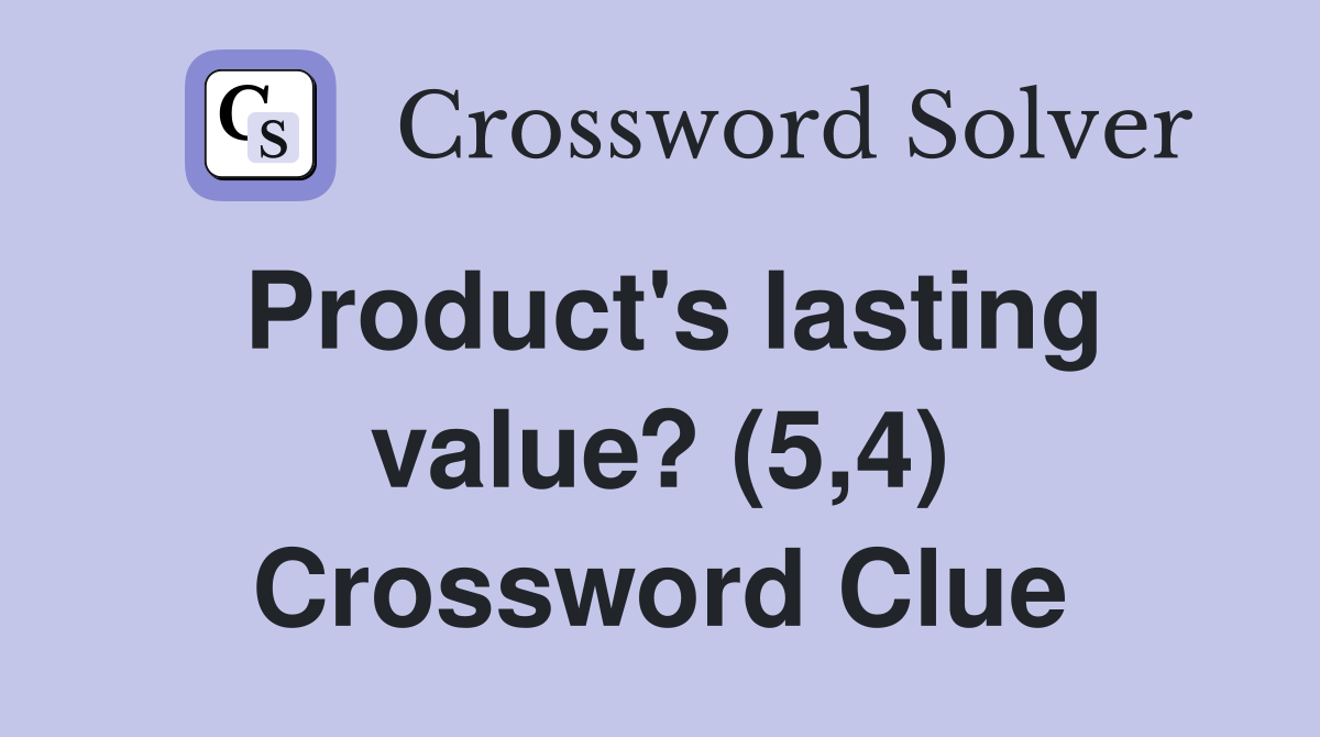 Product's lasting value? (5,4) Crossword Clue