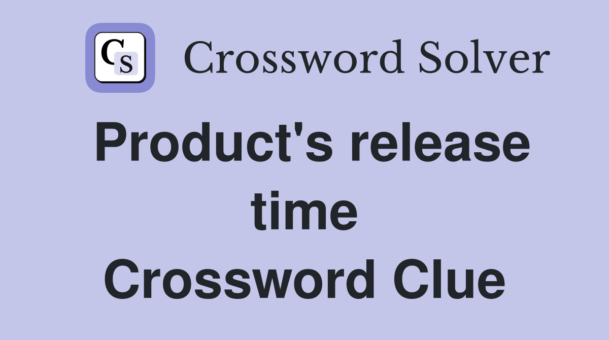 Product's release time Crossword Clue