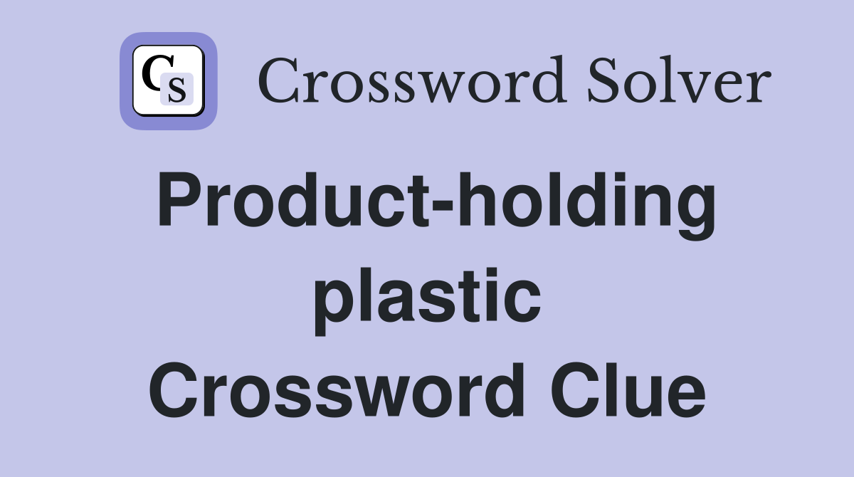 Product-holding plastic Crossword Clue