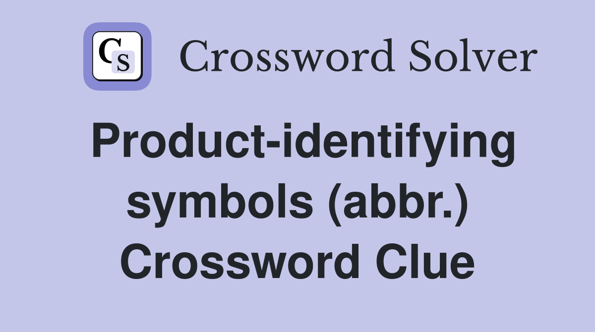 Product-identifying symbols (abbr.) Crossword Clue