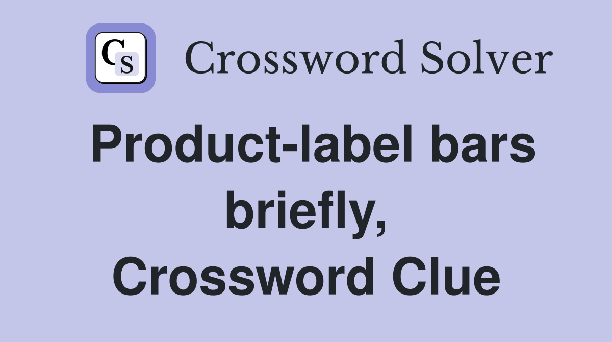 Product-label bars briefly, Crossword Clue