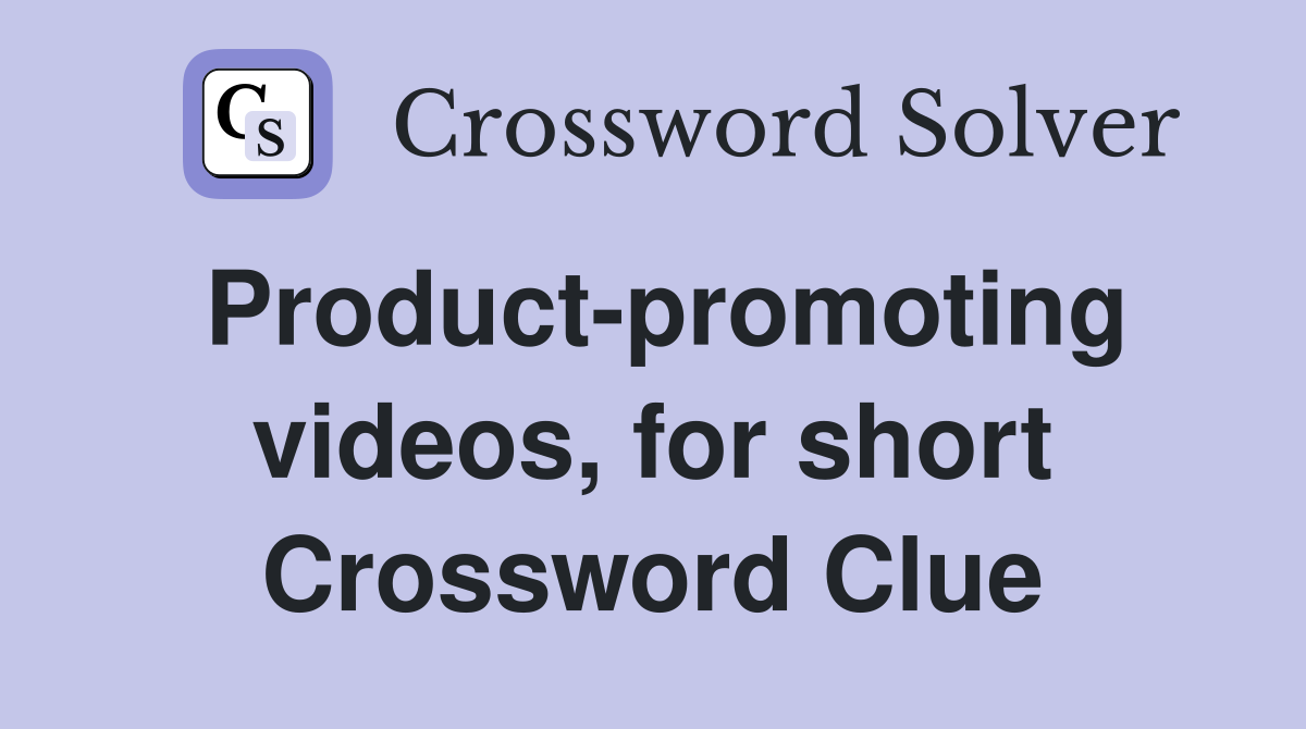 Product-promoting videos, for short Crossword Clue