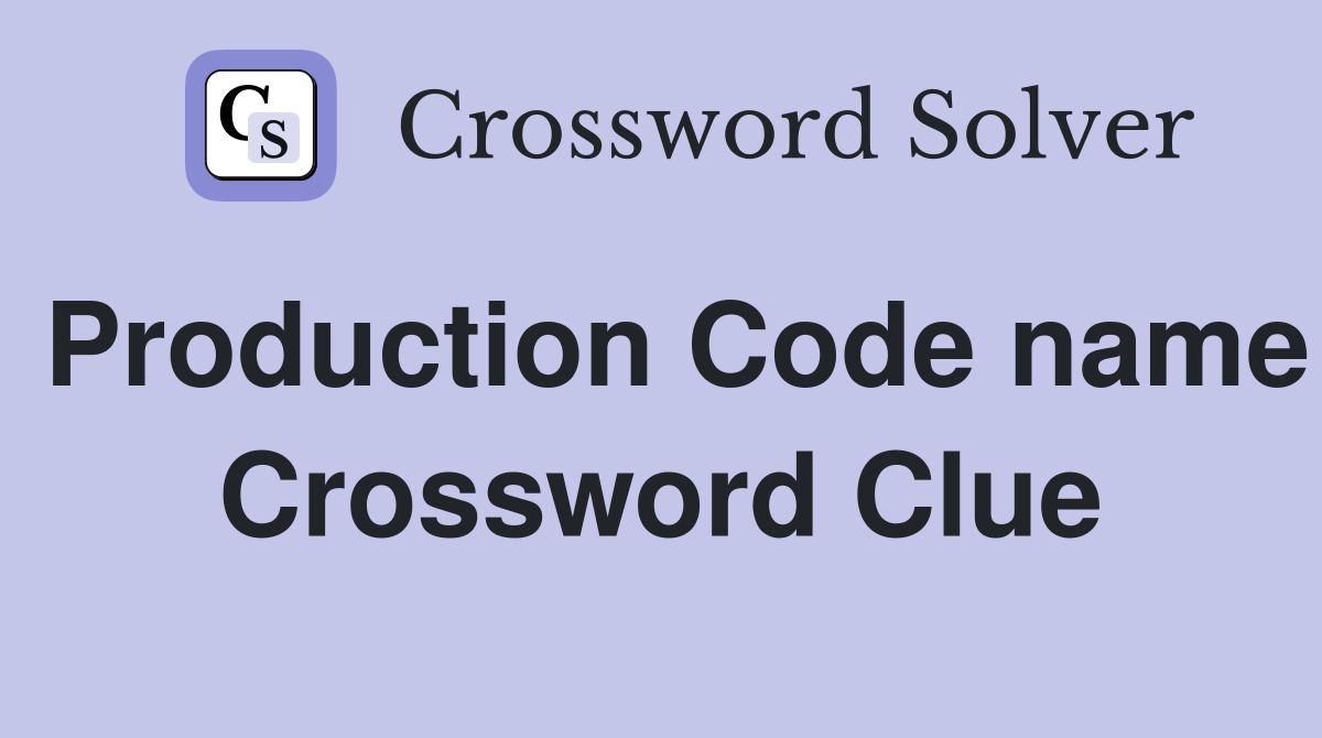 Production Code name Crossword Clue