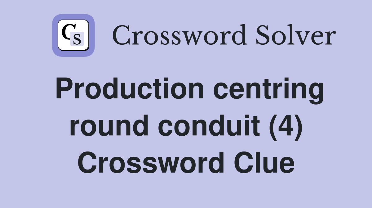 Production centring round conduit (4) Crossword Clue