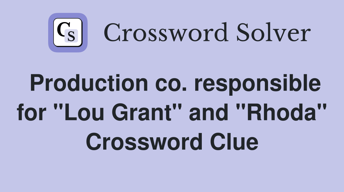 Production co. responsible for "Lou Grant" and "Rhoda" Crossword Clue