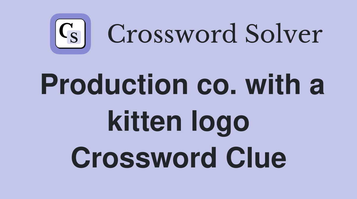 Production co. with a kitten logo Crossword Clue