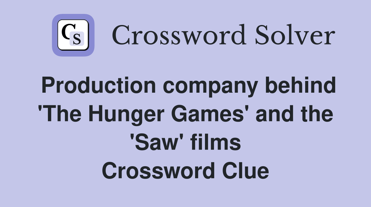 Production company behind 'The Hunger Games' and the 'Saw' films Crossword Clue
