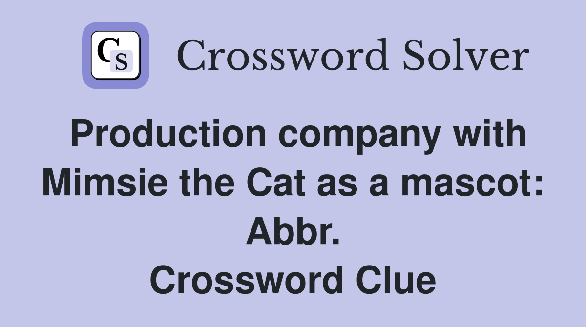 Production company with Mimsie the Cat as a mascot: Abbr. Crossword Clue
