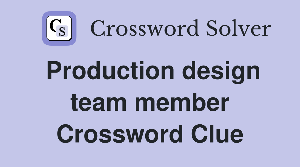 Production design team member Crossword Clue