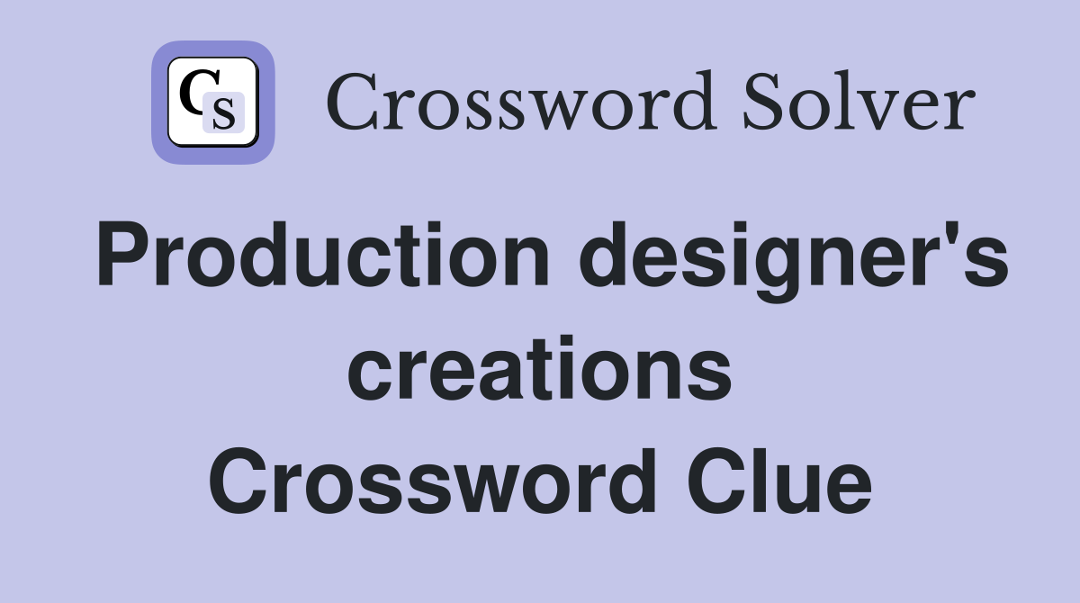 Production designer's creations Crossword Clue