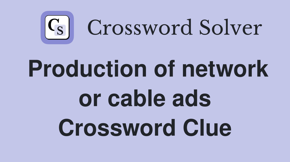 Production of network or cable ads Crossword Clue