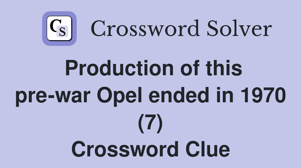 Production of this pre-war Opel ended in 1970 (7) Crossword Clue