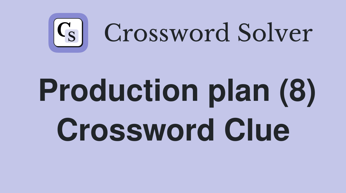 Production plan (8) Crossword Clue