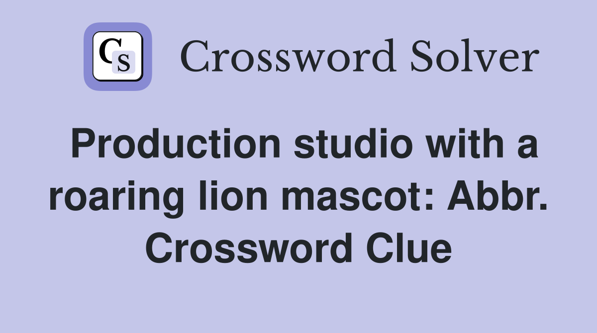 Production studio with a roaring lion mascot: Abbr. Crossword Clue