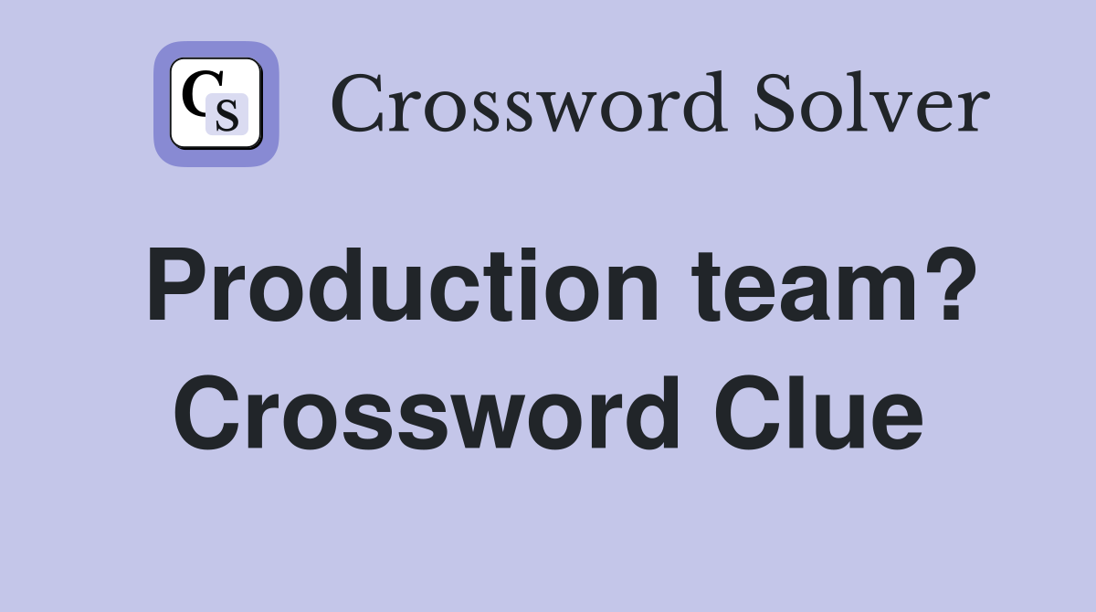 Production team? Crossword Clue