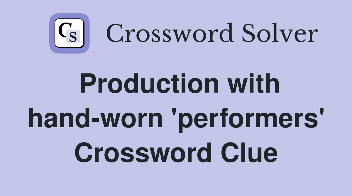 Production with hand-worn 'performers' Crossword Clue