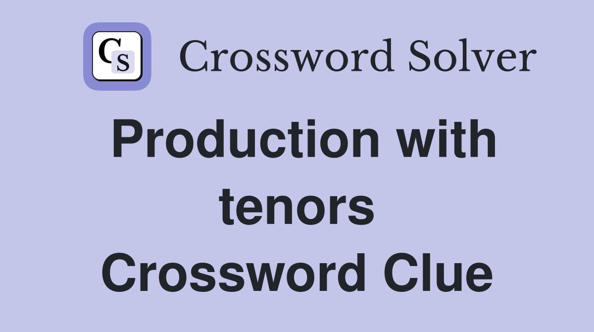 Production with tenors Crossword Clue