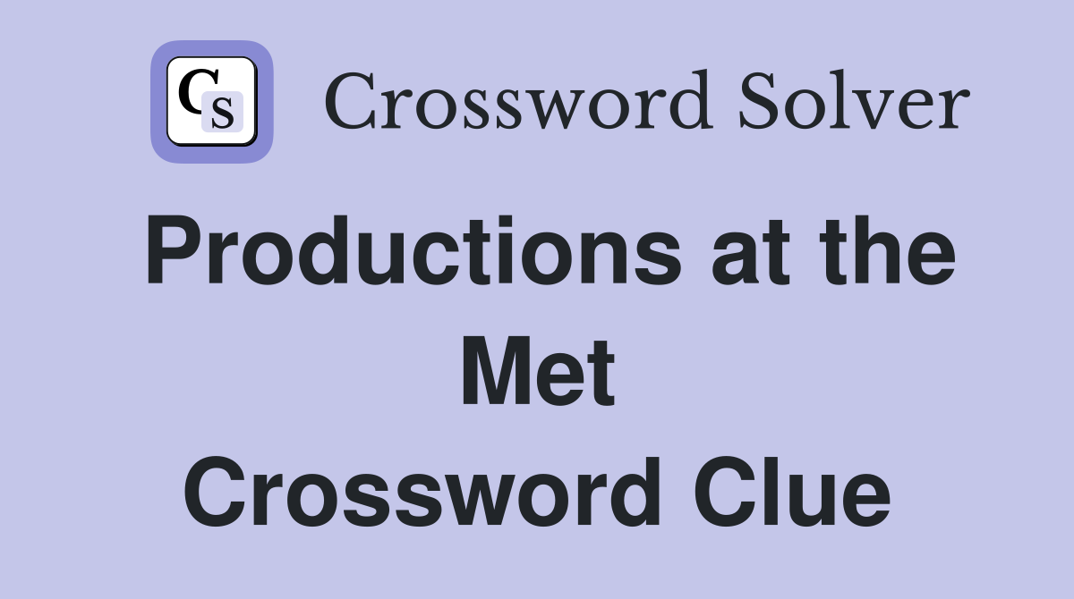 Productions at the Met Crossword Clue