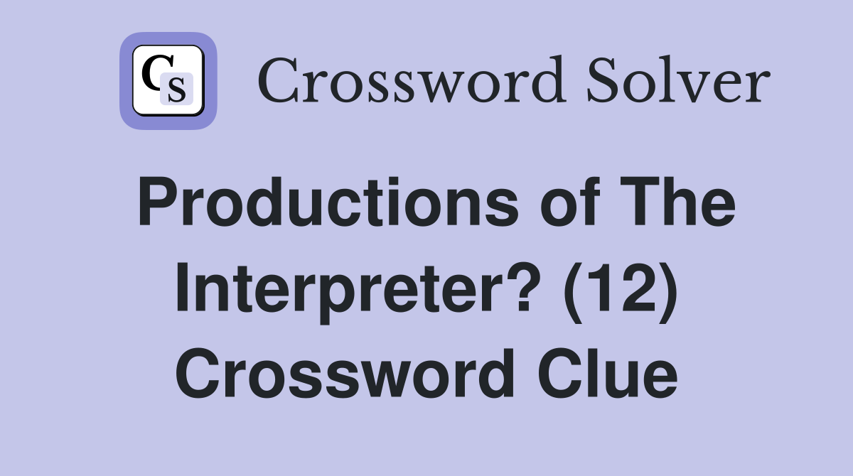 Productions of The Interpreter? (12) Crossword Clue