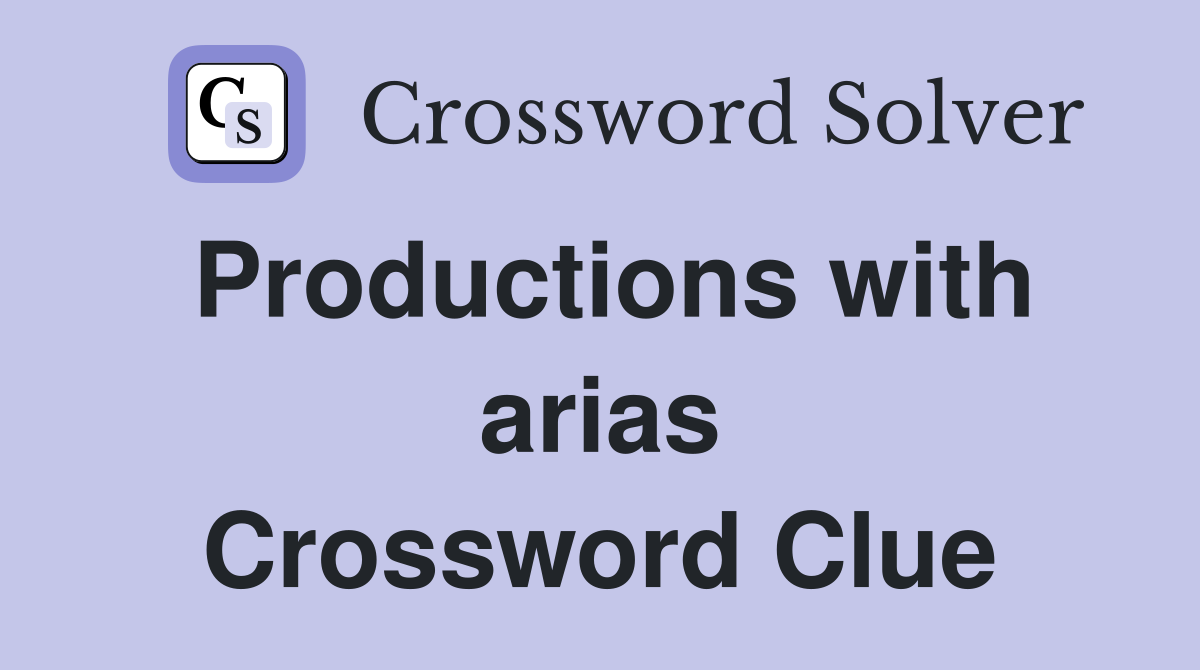 Productions with arias Crossword Clue