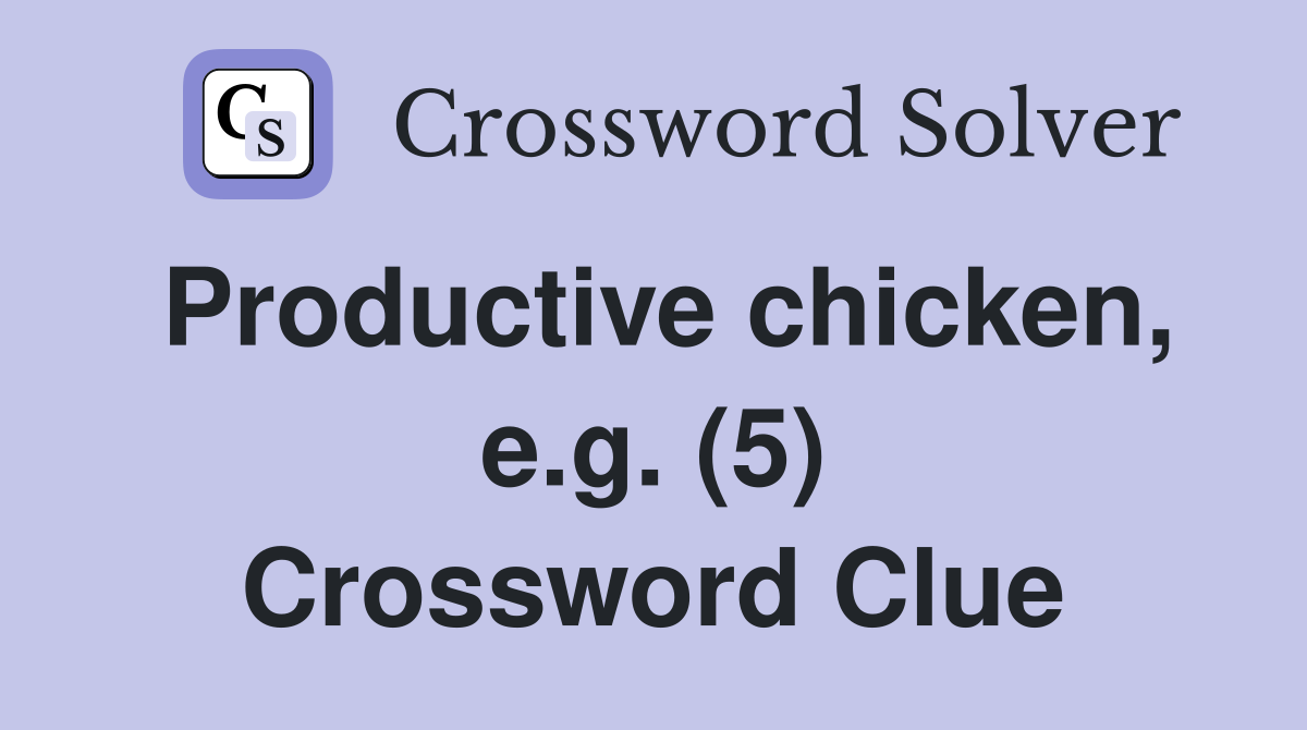 Productive chicken, e.g. (5) Crossword Clue