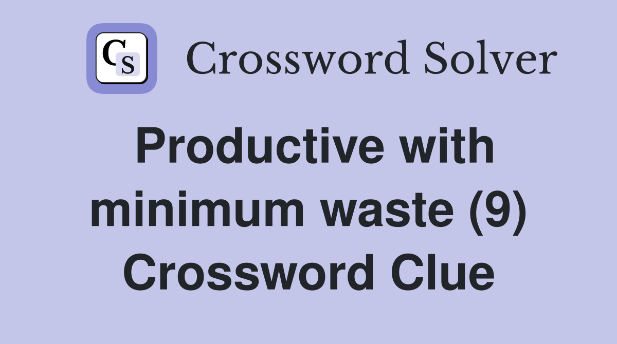 Productive with minimum waste (9) Crossword Clue