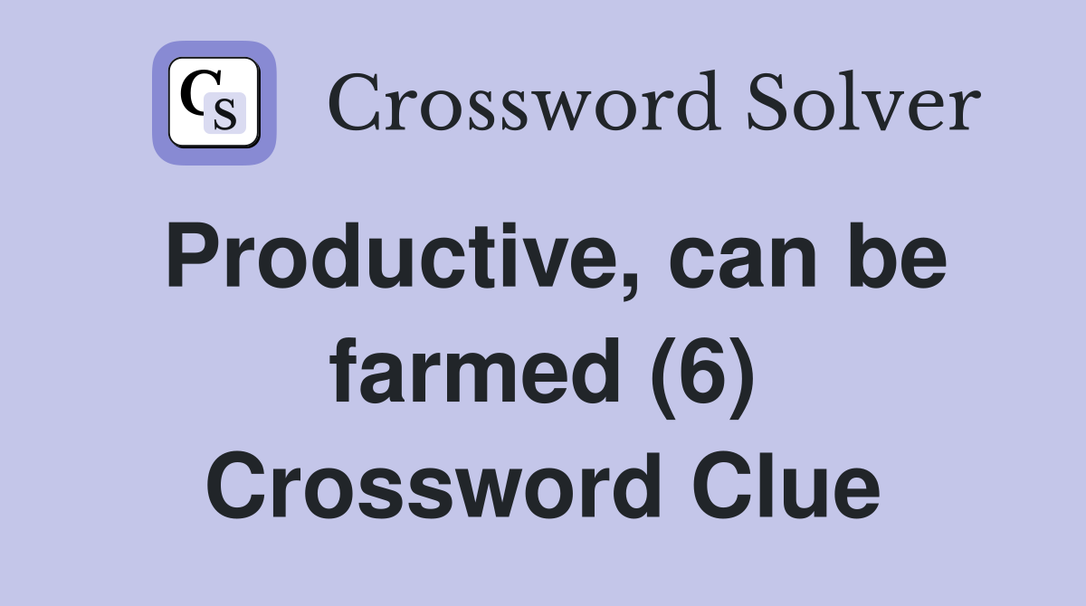 Productive, can be farmed (6) Crossword Clue